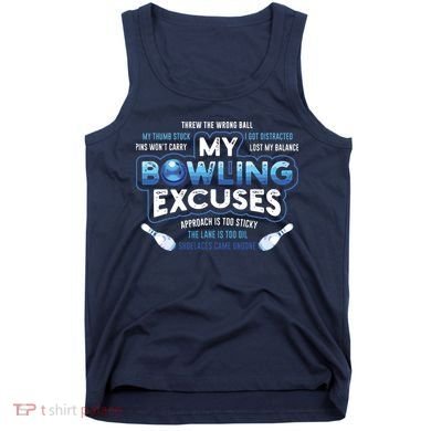 My Bowling Excuses Funny Bowling Gift Tank Top