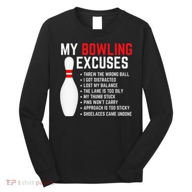 My Bowling Excuses Bowler Funny Bowling Long Sleeve Shirt