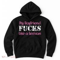 My Boyfriend Fucks Like A Lesbian Hoodie thumb 0