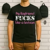 My Boyfriend Fucks Like A Lesbian T-Shirt thumb 6