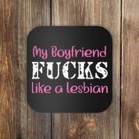 My Boyfriend Fucks Like A Lesbian Coaster thumb 0