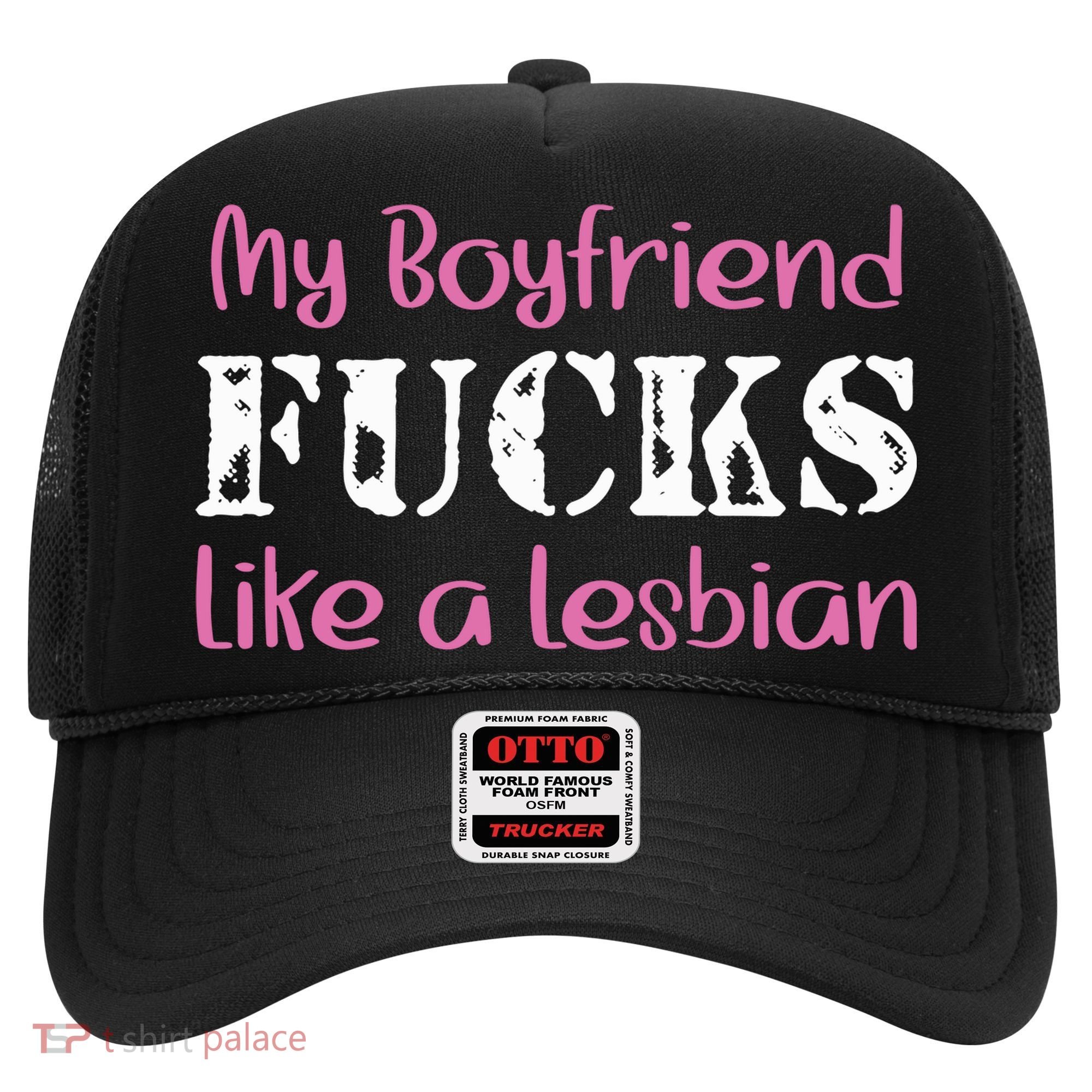 My Boyfriend Fucks Like A Lesbian Hat