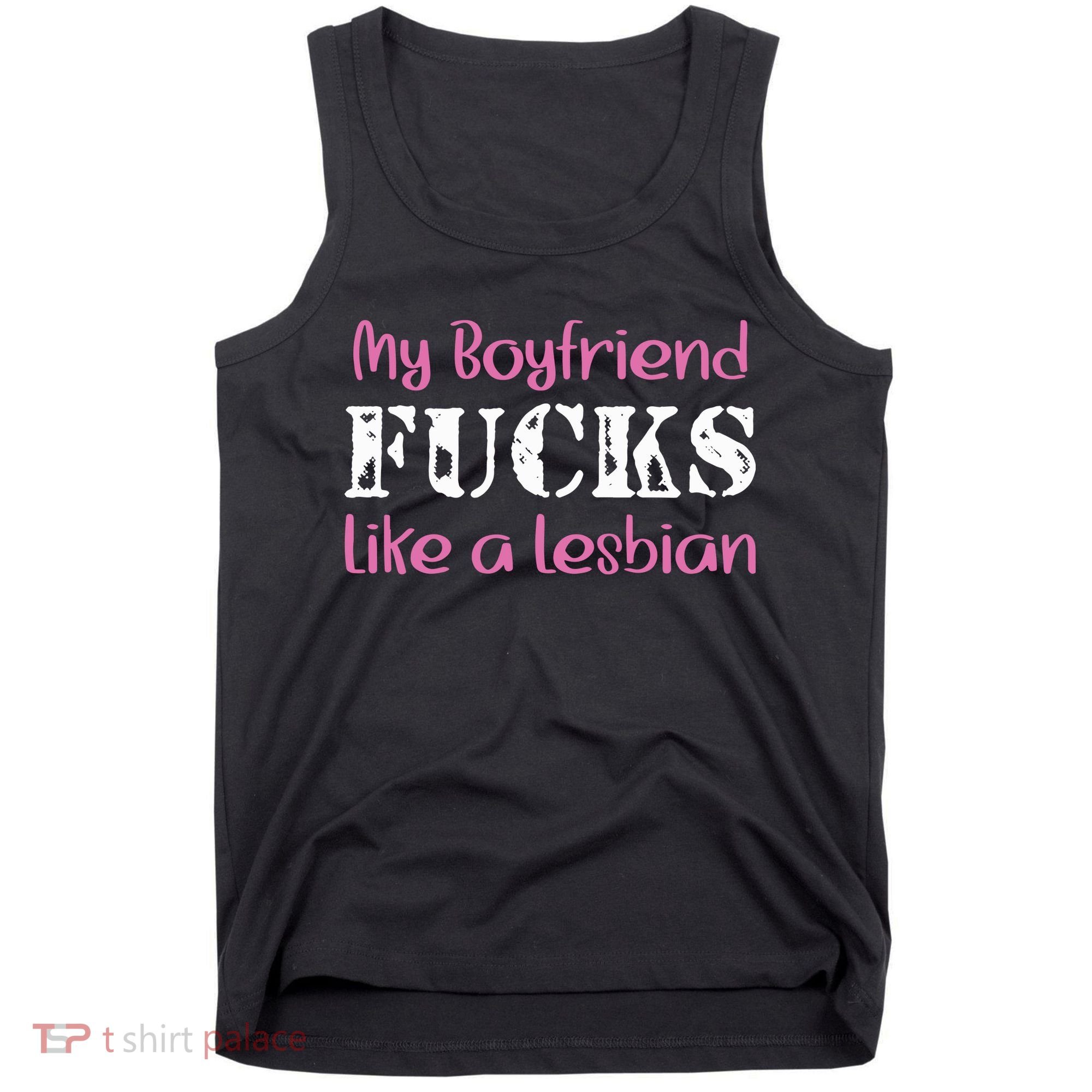 My Boyfriend Fucks Like A Lesbian Tank Top