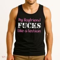 My Boyfriend Fucks Like A Lesbian Tank Top thumb 3