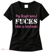 My Boyfriend Fucks Like A Lesbian Women's T-Shirt thumb 0