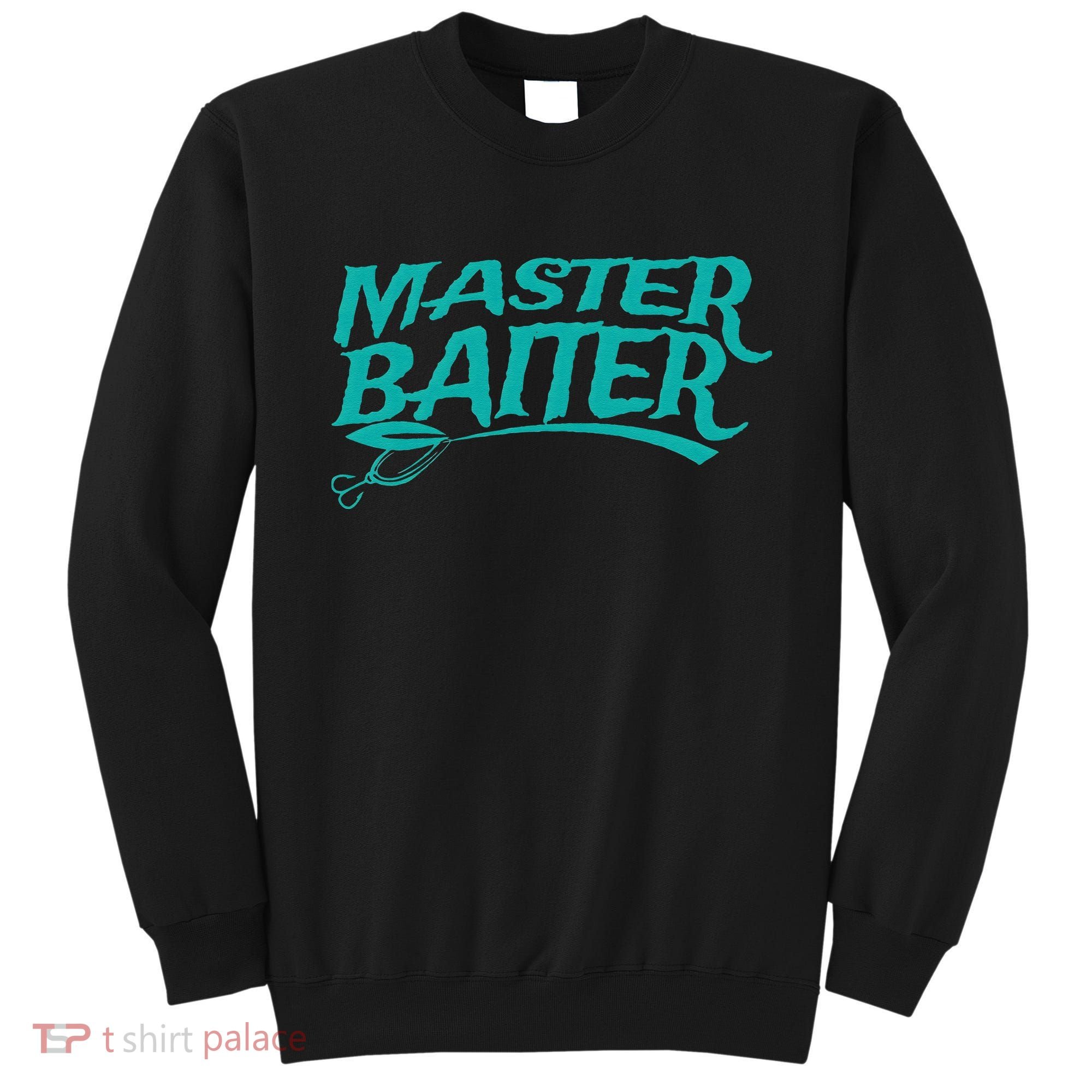 Master Baiter Fishing For Funny Sweatshirt
