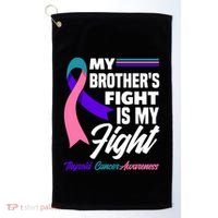 My Brother's Fight Is My Fight Thyroid Cancer Awareness Cute Gift Golf Towel thumb 0