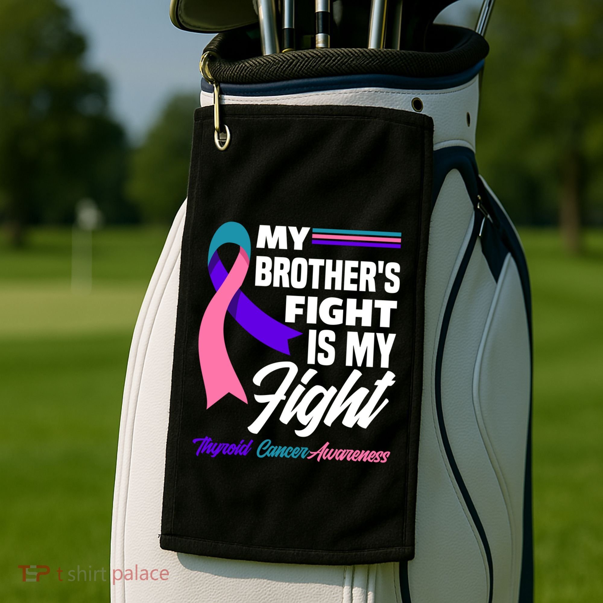 My Brother's Fight Is My Fight Thyroid Cancer Awareness Cute Gift Golf Towel