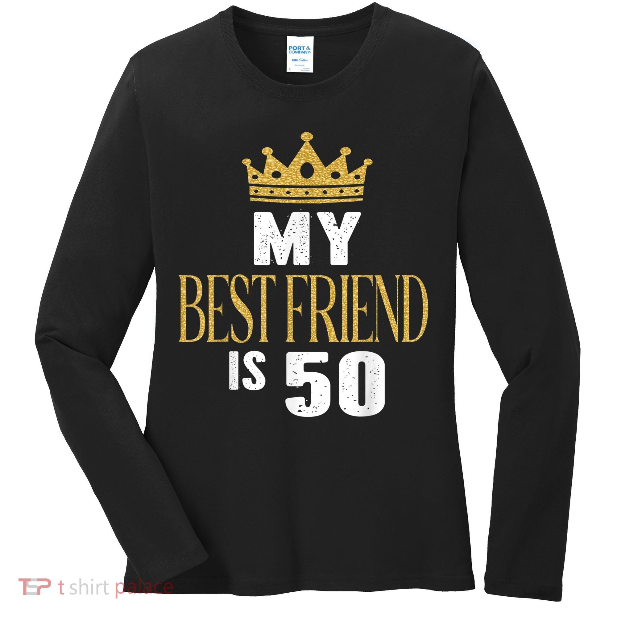 My Best Friend Is 50 Years Old 50th Birthday Party Matching Women's Long Sleeve Shirt