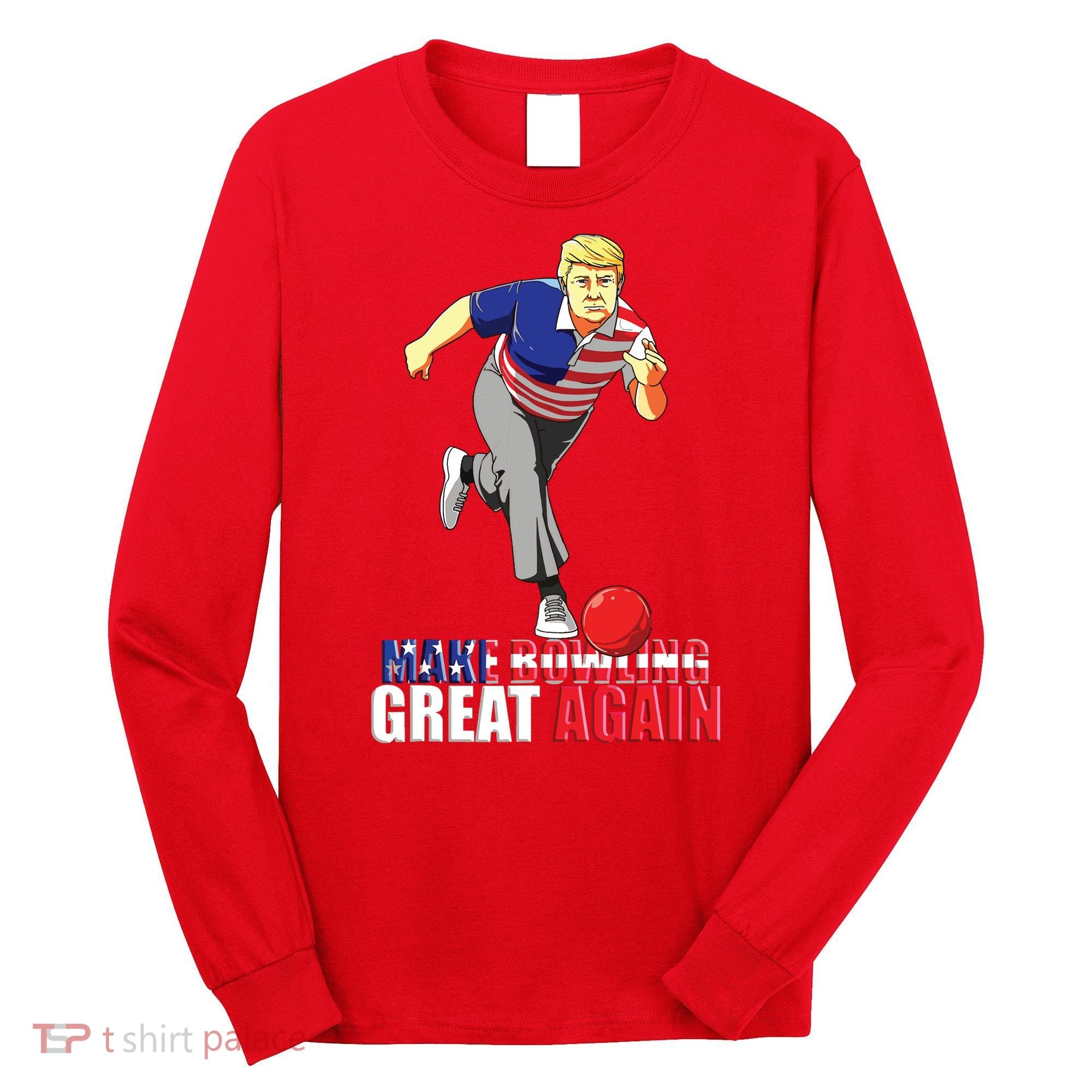 Make Bowling Great Again Funny Trump Bowling Gift Long Sleeve Shirt