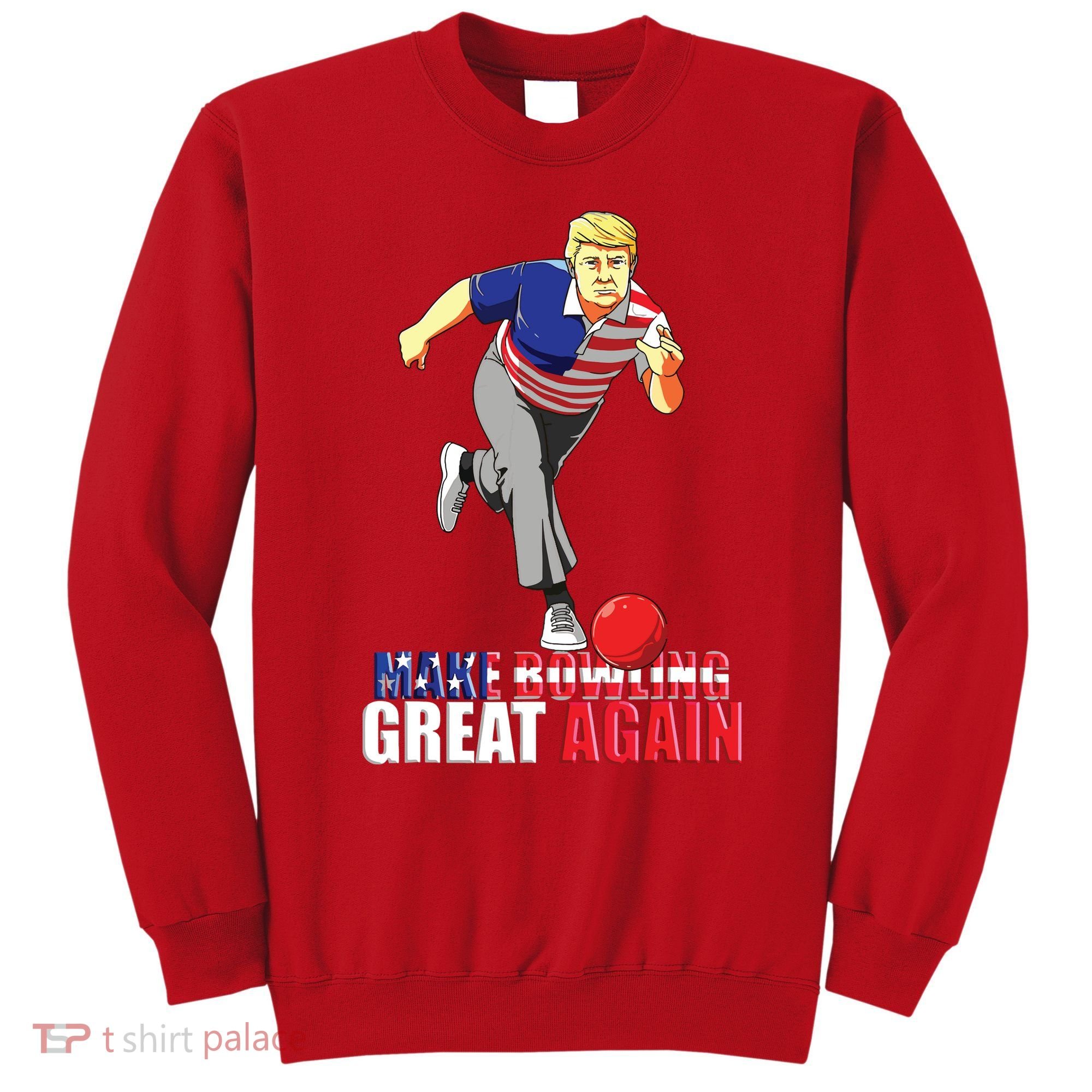 Make Bowling Great Again Funny Trump Bowling Gift Sweatshirt