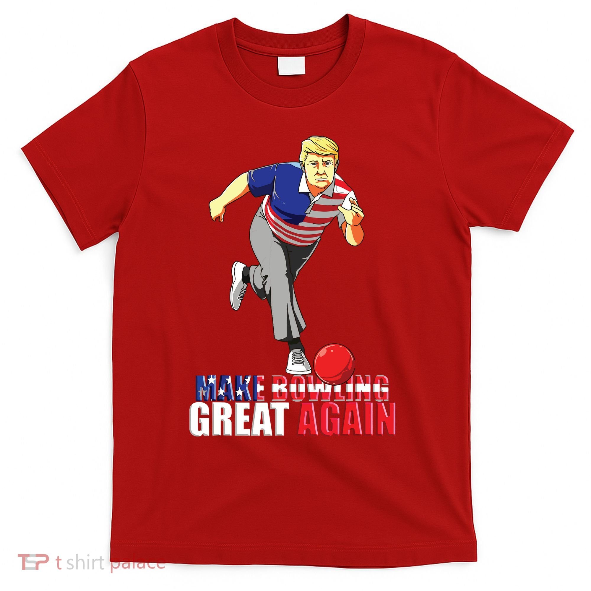 Make Bowling Great Again Funny Trump Bowling Gift T-Shirt