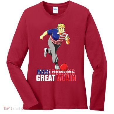 Make Bowling Great Again Funny Trump Bowling Gift Women's Long Sleeve Shirt