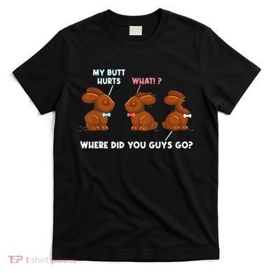 My Butt Hurts Chocolate Bunny Easter Funny T-Shirt