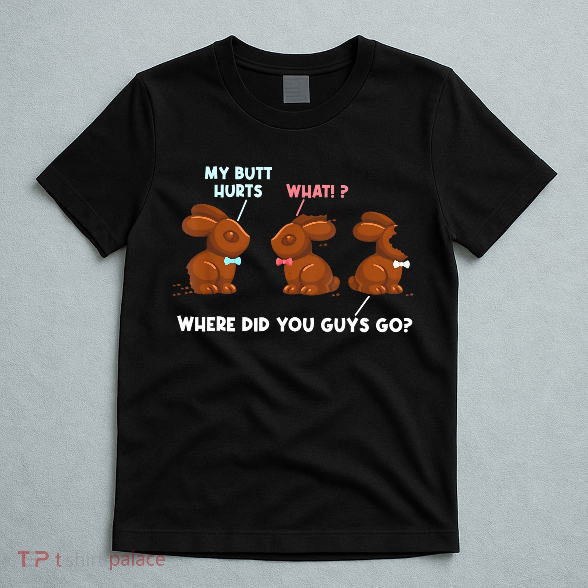 My Butt Hurts Chocolate Bunny Easter Funny T-Shirt