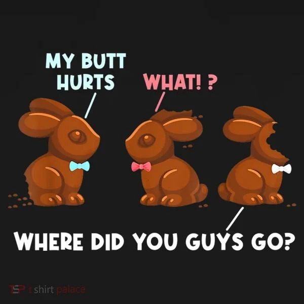My Butt Hurts Chocolate Bunny Easter Funny T-Shirt