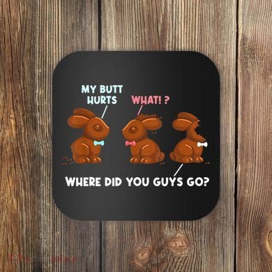My Butt Hurts Chocolate Bunny Easter Funny Coaster