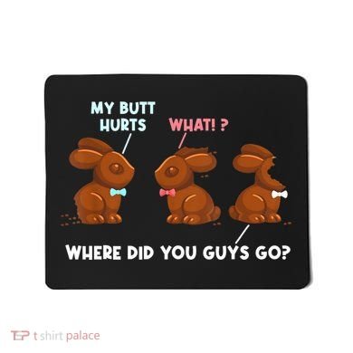 My Butt Hurts Chocolate Bunny Easter Funny Mousepad