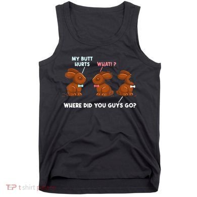My Butt Hurts Chocolate Bunny Easter Funny Tank Top