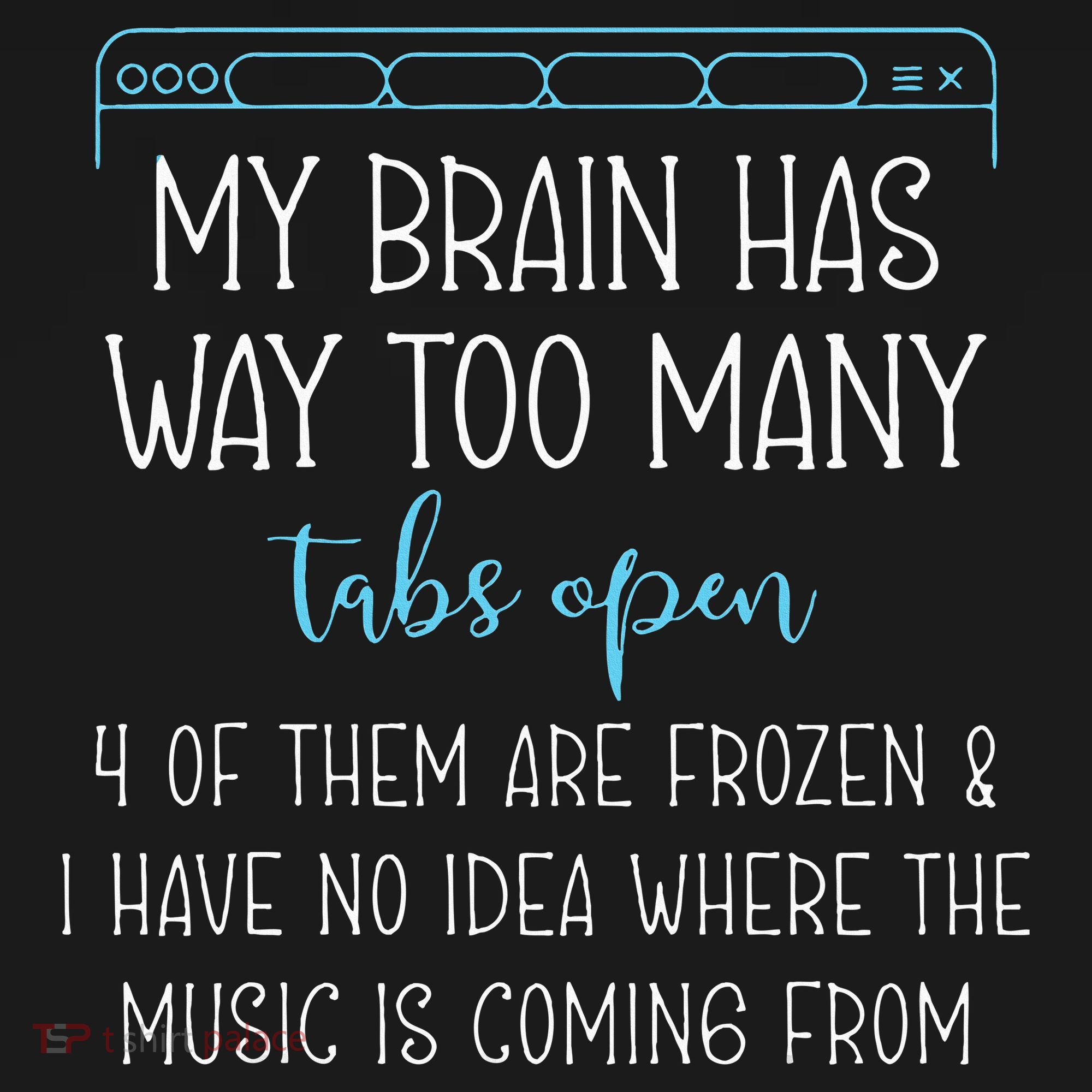 My Brain Has Way Too Many Tabs Open 4 Of Them Are Frozen Long Sleeve Shirt