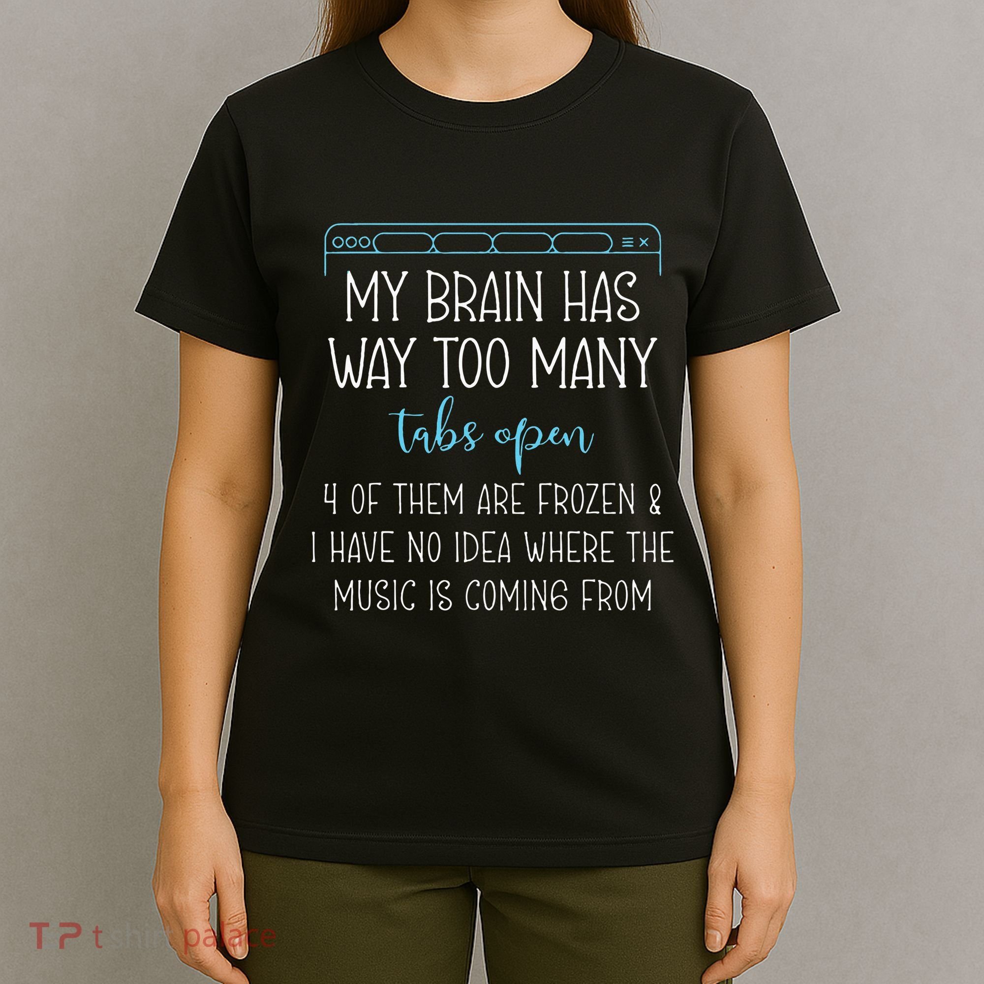 My Brain Has Way Too Many Tabs Open 4 Of Them Are Frozen T-Shirt