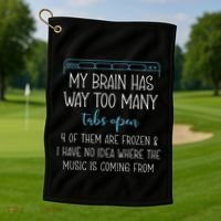 My Brain Has Way Too Many Tabs Open 4 Of Them Are Frozen Golf Towel thumb 1