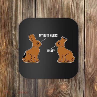 My Butt Hurts Chocolate Easter Bunny Funny Coaster