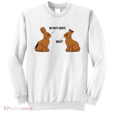 My Butt Hurts Chocolate Easter Bunny Funny Sweatshirt