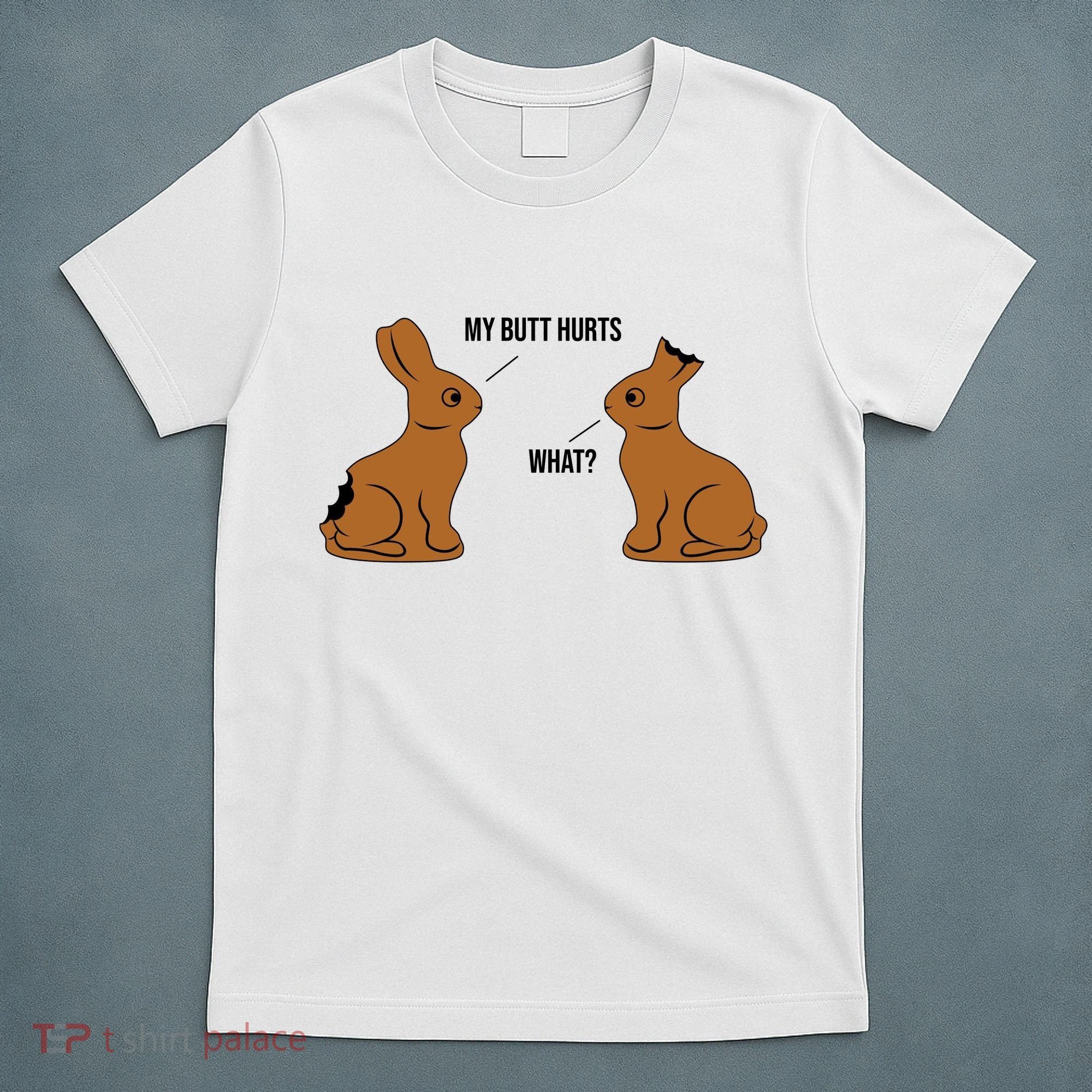 My Butt Hurts Chocolate Easter Bunny Funny T-Shirt