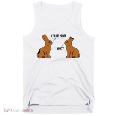 My Butt Hurts Chocolate Easter Bunny Funny Tank Top