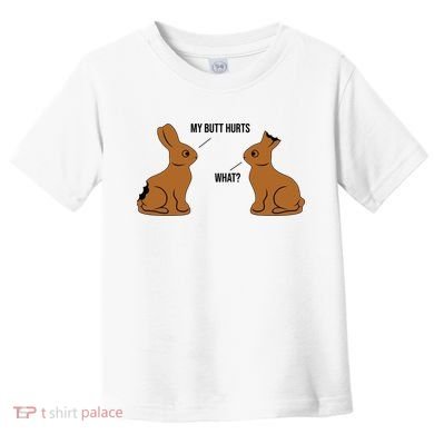 My Butt Hurts Chocolate Easter Bunny Funny Toddler T-Shirt