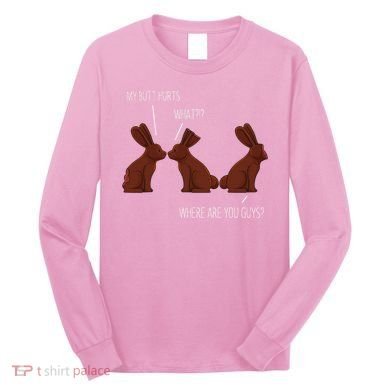 My Butt Hurts Funny Easter Chocolate Bunny Meme Joke Gift Long Sleeve Shirt