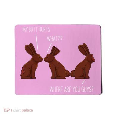 My Butt Hurts Funny Easter Chocolate Bunny Meme Joke Gift Mousepad