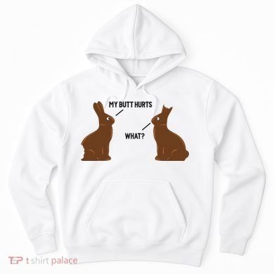 My Butt Hurts What Funny Easter Bunny Hoodie