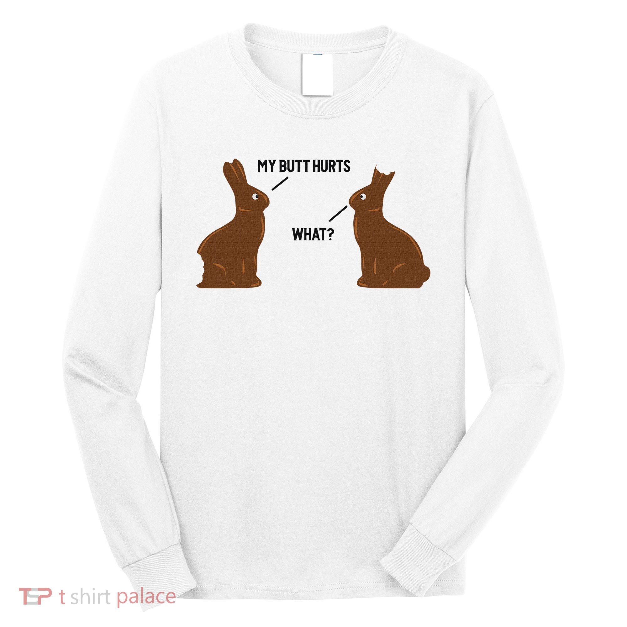My Butt Hurts What Funny Easter Bunny Long Sleeve Shirt