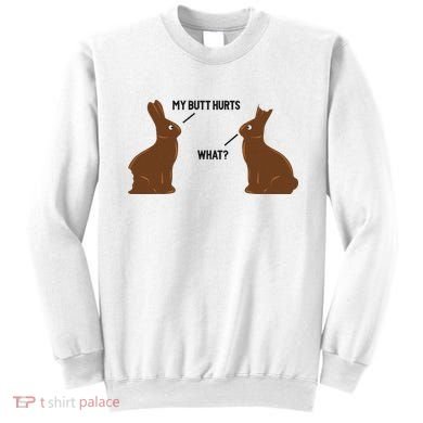 My Butt Hurts What Funny Easter Bunny Sweatshirt