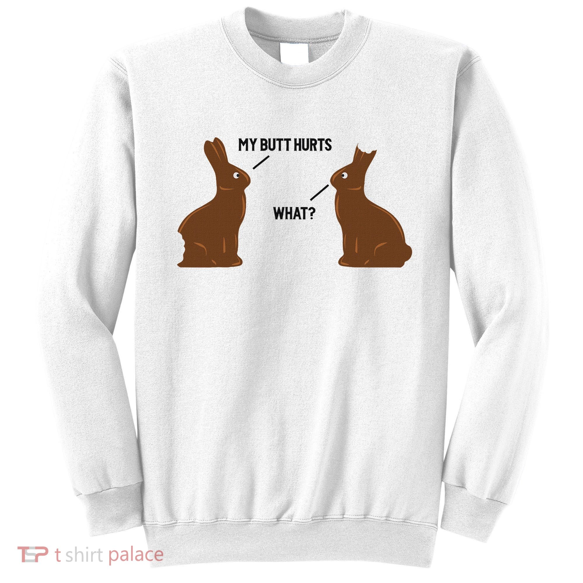 My Butt Hurts What Funny Easter Bunny Sweatshirt