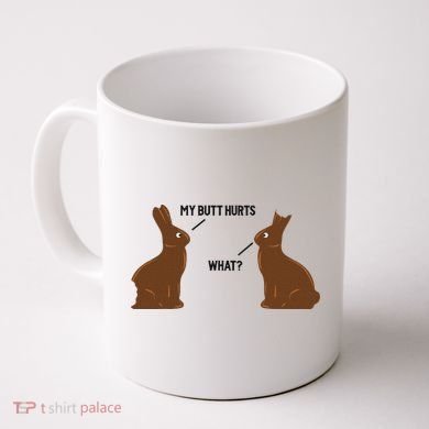 My Butt Hurts What Funny Easter Bunny Coffee Mug