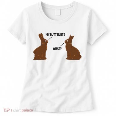 My Butt Hurts What Funny Easter Bunny Women's T-Shirt