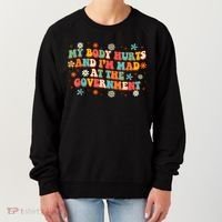My Body Hurts And I’M Mad At The Government Women's Sweatshirt thumb 0