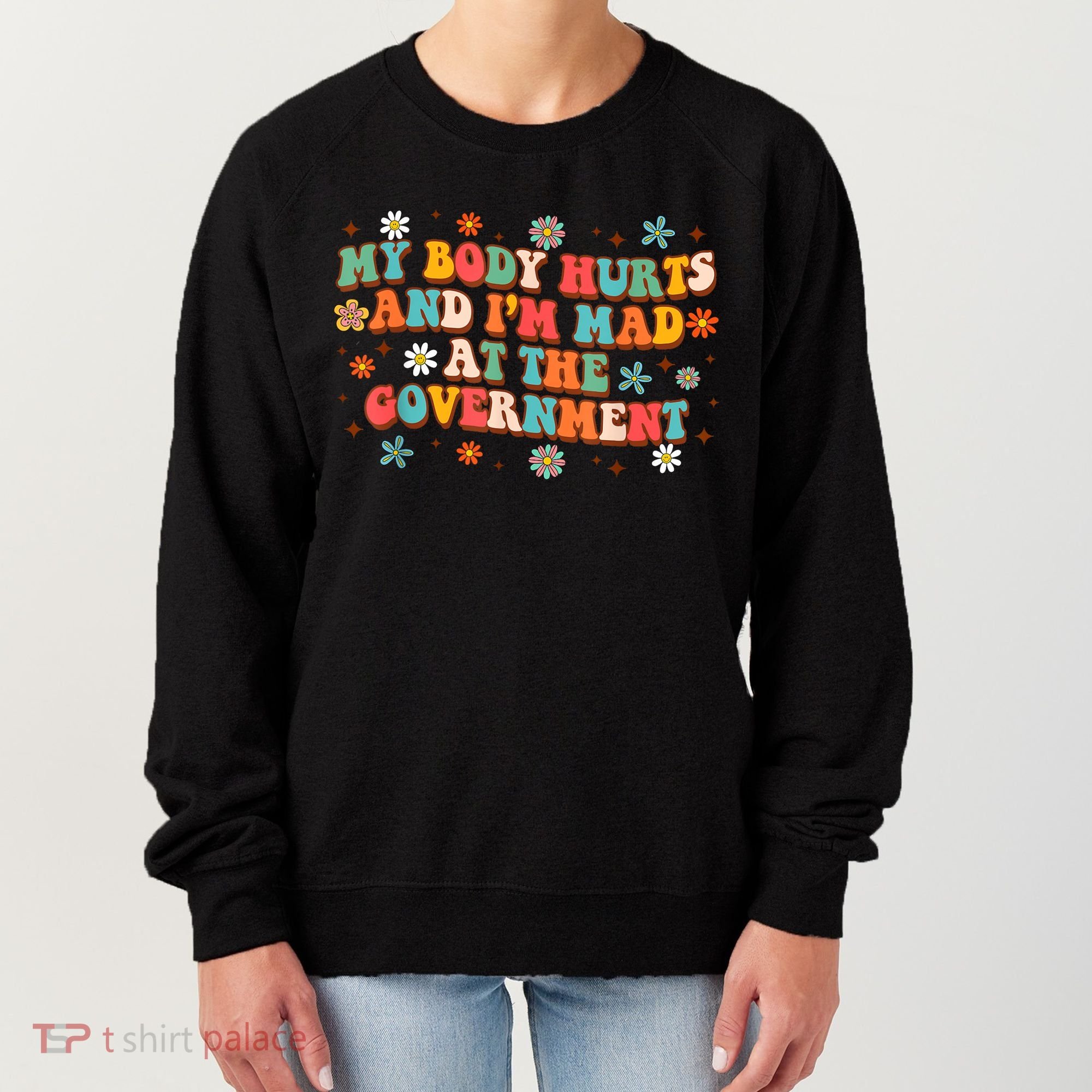 My Body Hurts And I’M Mad At The Government Women's Sweatshirt