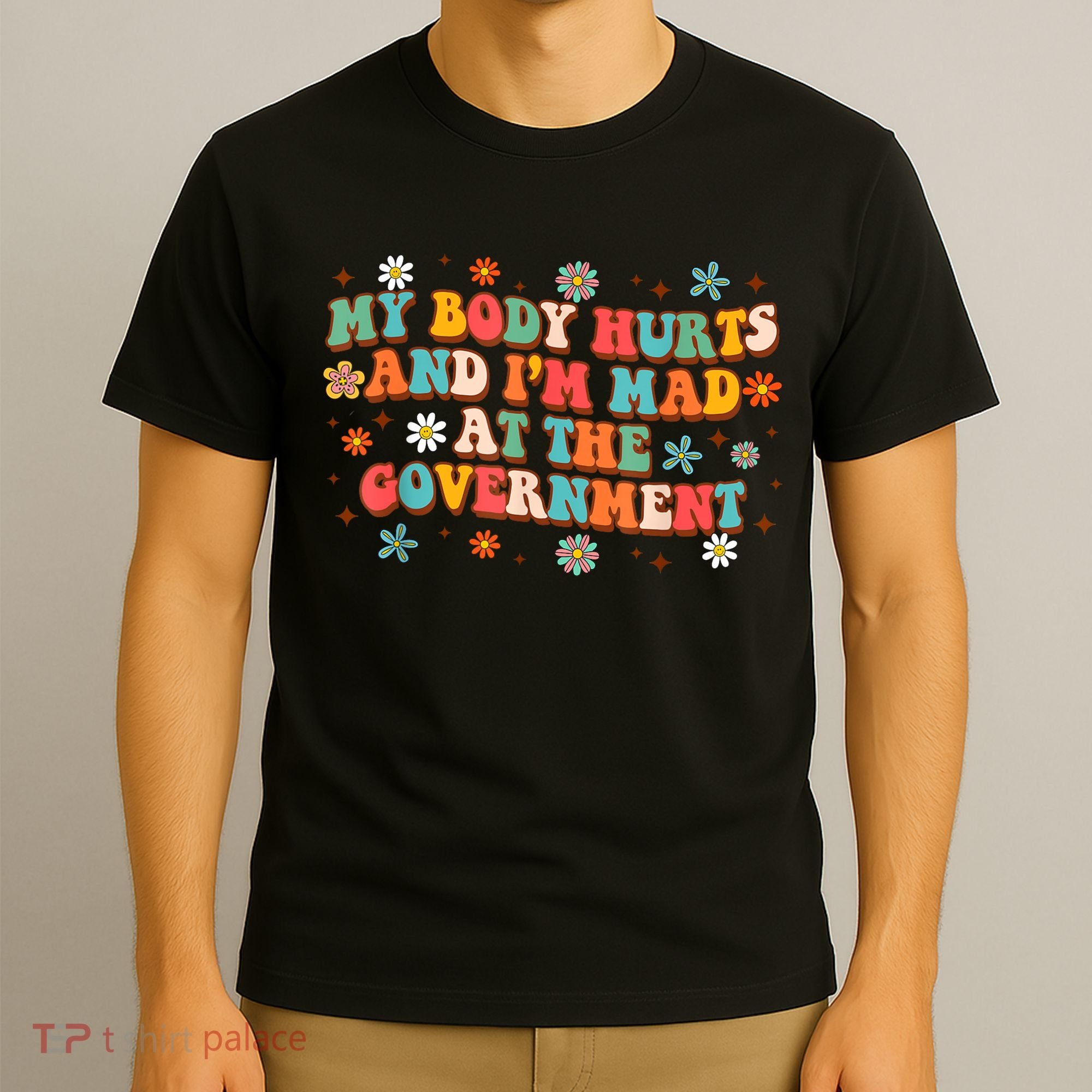 My Body Hurts And I’M Mad At The Government T-Shirt