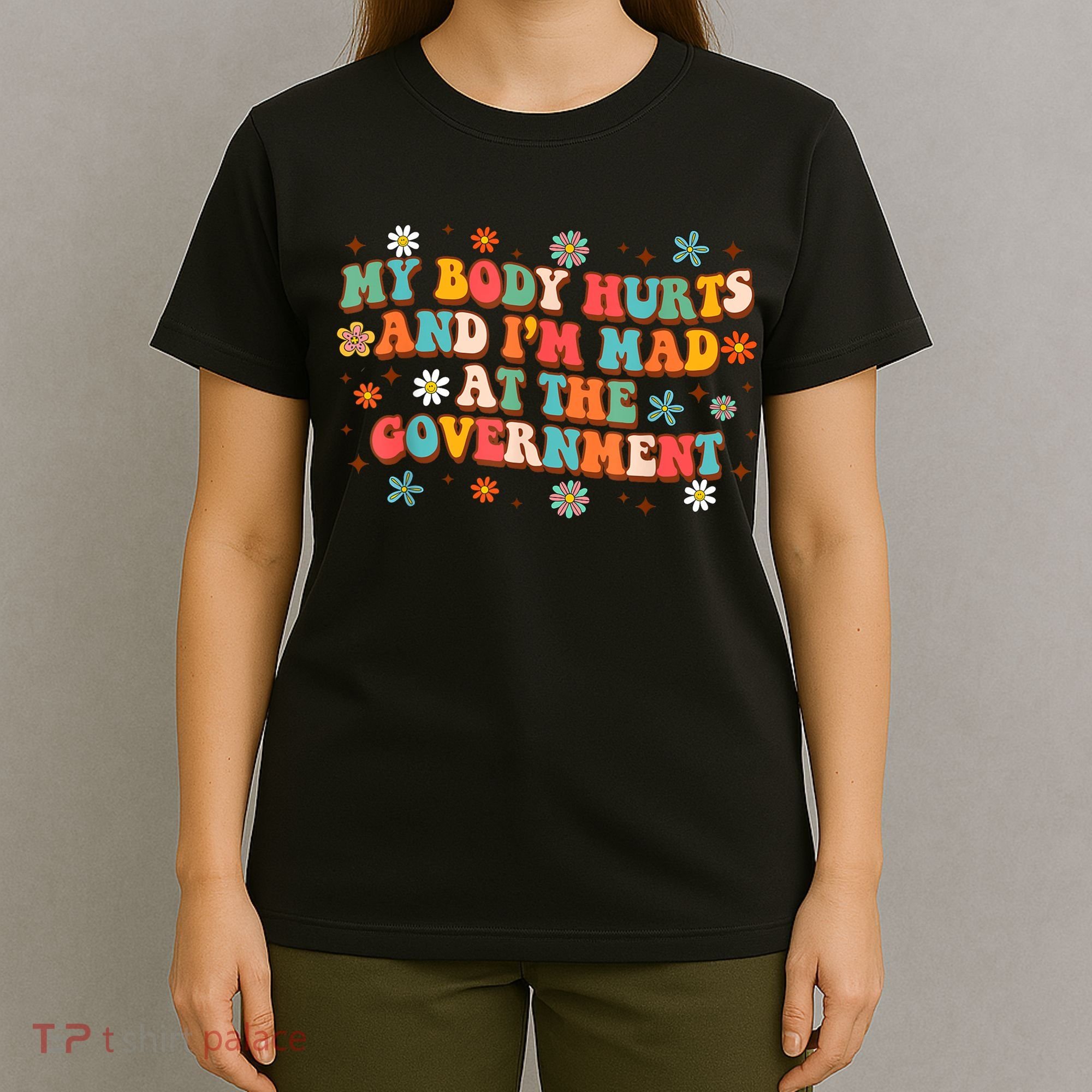 My Body Hurts And I’M Mad At The Government T-Shirt