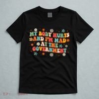 My Body Hurts And I’M Mad At The Government T-Shirt thumb 5