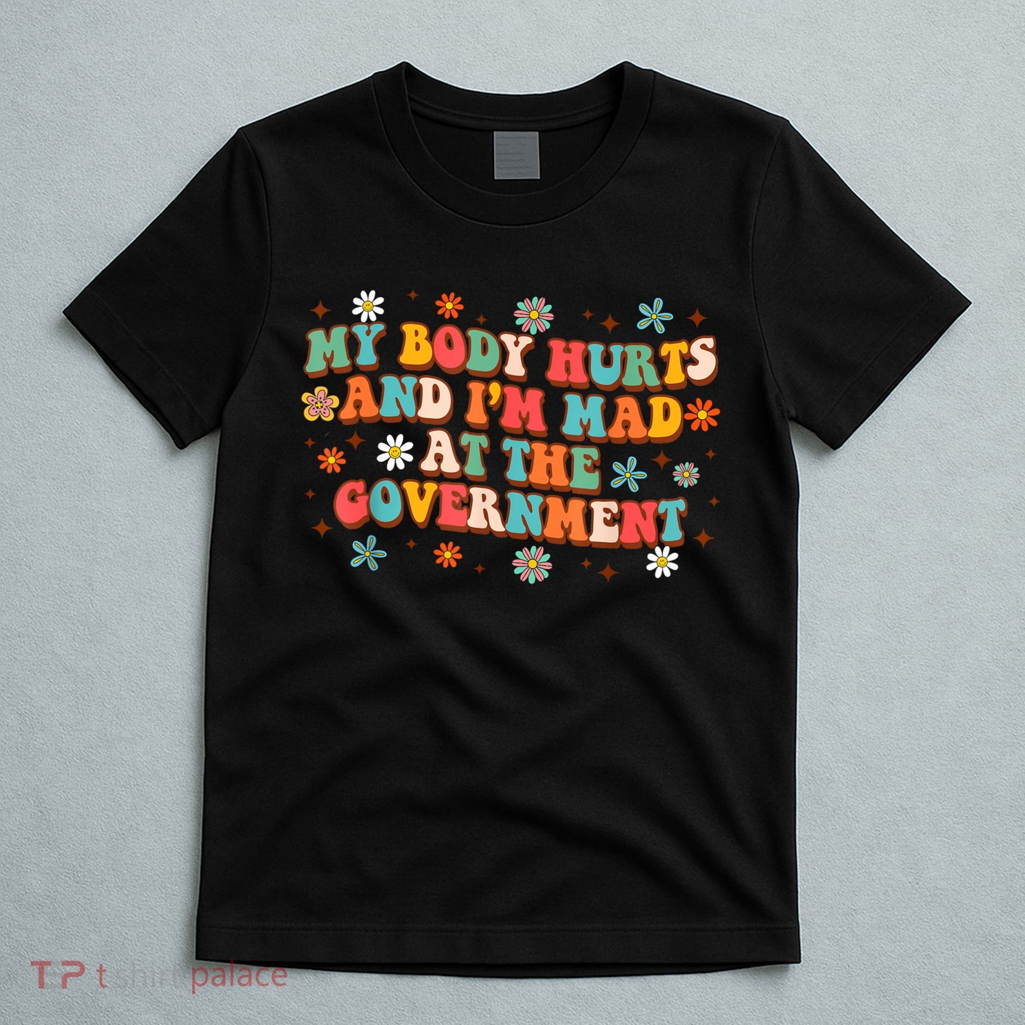 My Body Hurts And I’M Mad At The Government T-Shirt
