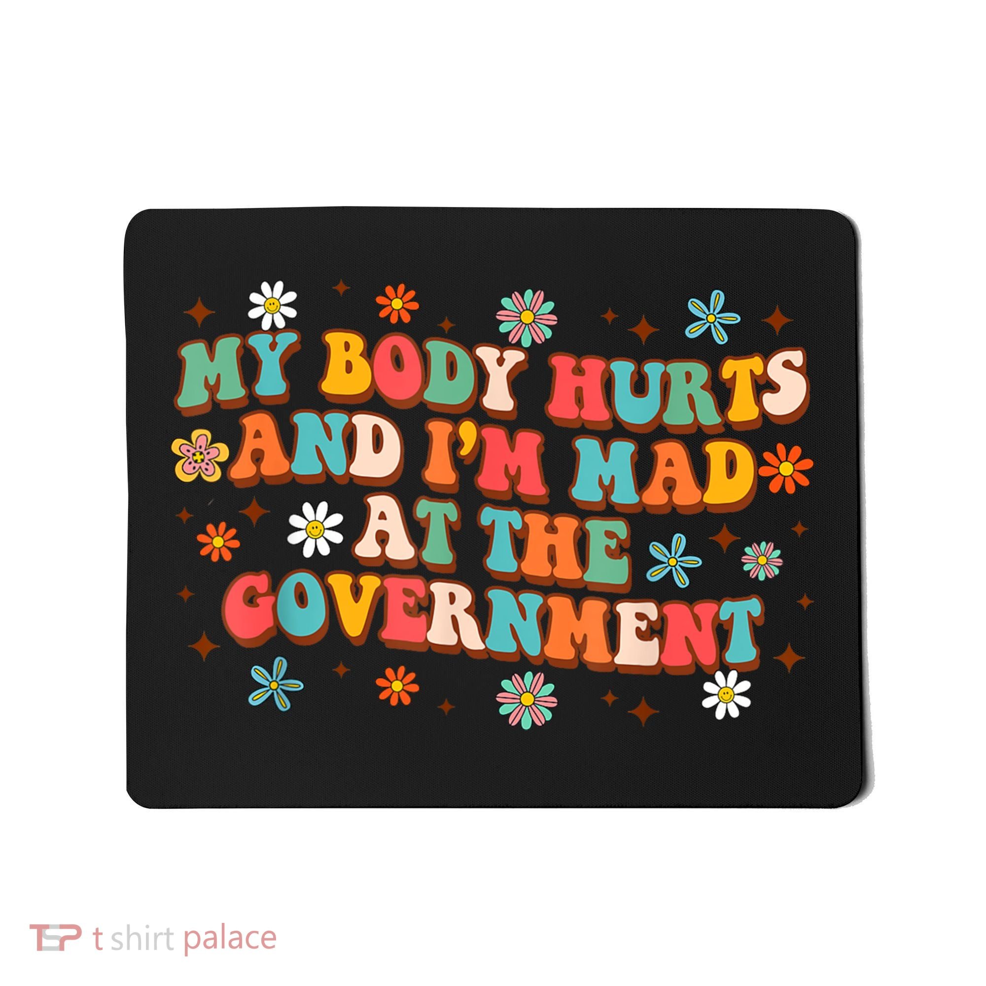 My Body Hurts And I’M Mad At The Government Mousepad