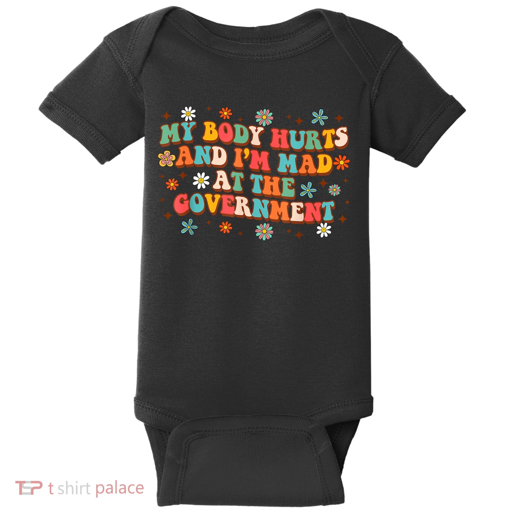 My Body Hurts And I’M Mad At The Government Baby Bodysuit