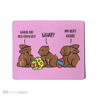 My Butt Hurts Funny Bitten Chocolate Bunny Easter Mousepad