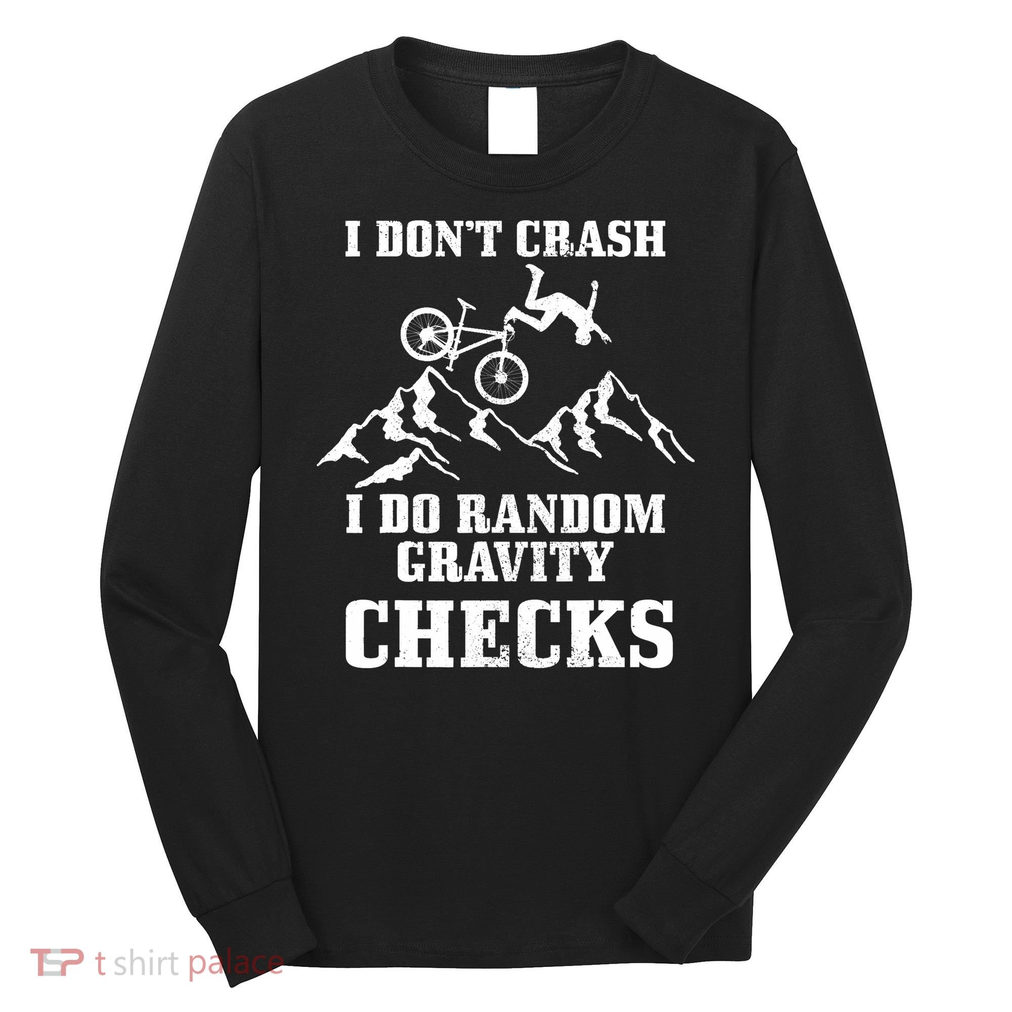 Mountain Bike I Don't Crash Do Random Gravity Checks Funny Long Sleeve Shirt