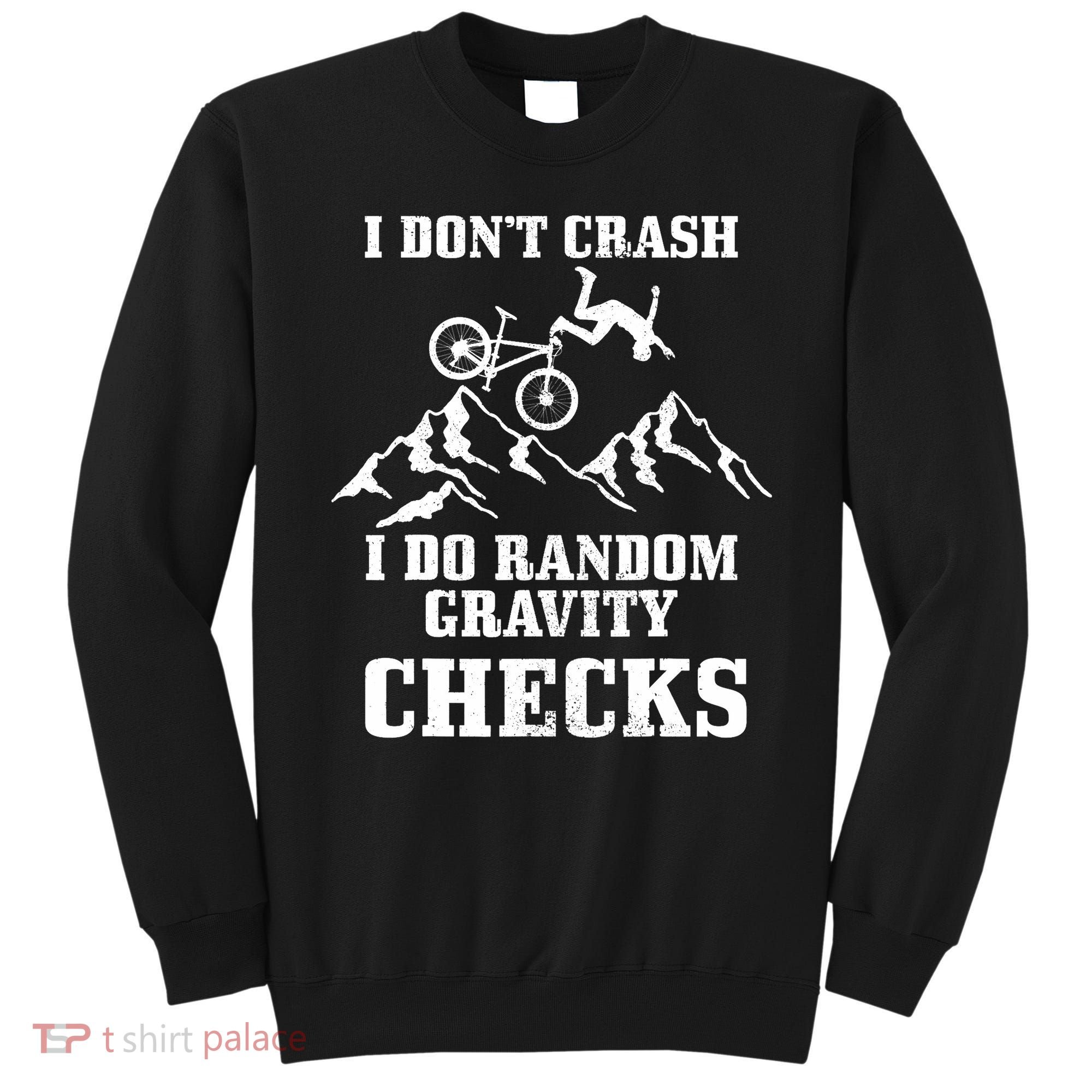 Mountain Bike I Don't Crash Do Random Gravity Checks Funny Sweatshirt